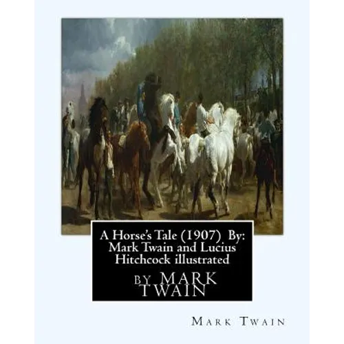 A Horse's Tale (1907) By: Mark Twain and Lucius Hitchcock illustrated: Lucius Hitchcock (American, 1868 - 1942)