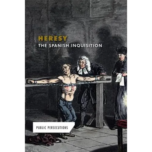 Heresy: The Spanish Inquisition