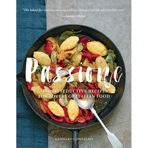Passione: Simple, Seductive Recipes for Lovers of Italian Food