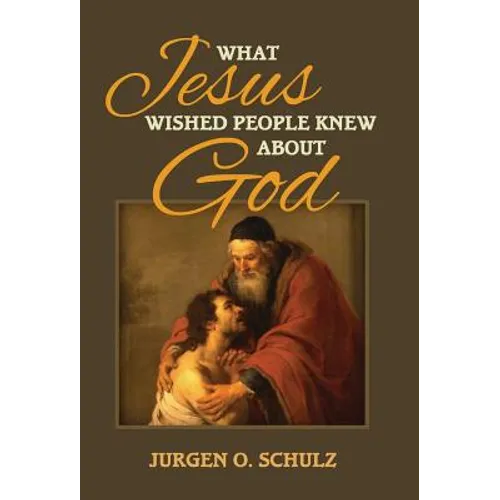 What Jesus Wished People Knew About God