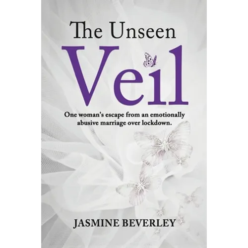 The Unseen Veil: One woman's escape from an emotionally abusive marriage over lockdown