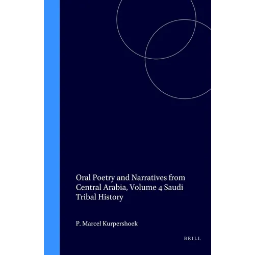 Oral Poetry and Narratives from Central Arabia, Volume 4 Saudi Tribal History: Honour and Faith in the Traditions of the Dawāsir