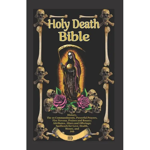 The Holy Death Bible with Altars, Rituals and Prayers