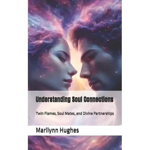Understanding Soul Connections: Twin Flames, Soul Mates, and Divine Partnerships