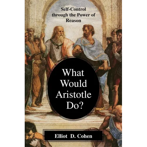 What Would Aristotle Do?: Self-Control Through the Power of Reason