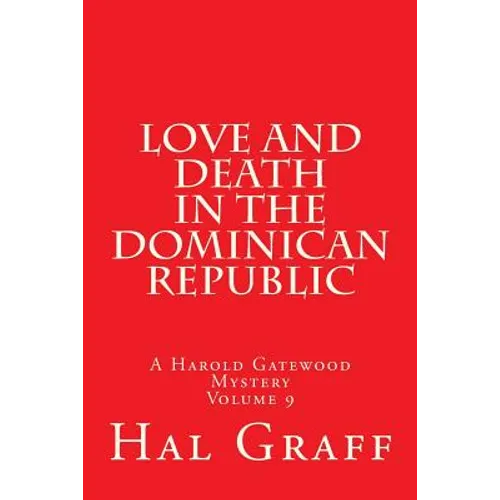 Love And Death In The Dominican Republic: A Harold Gatewood Mystery Volume 9
