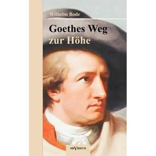 Goethes Weg zur Höhe. Eine biographische Charakterstudie