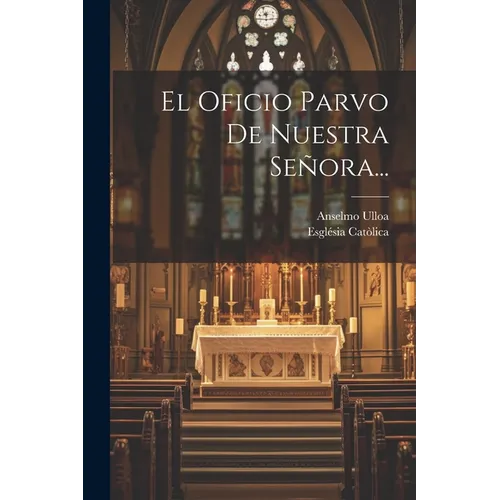 El Oficio Parvo De Nuestra Señora...