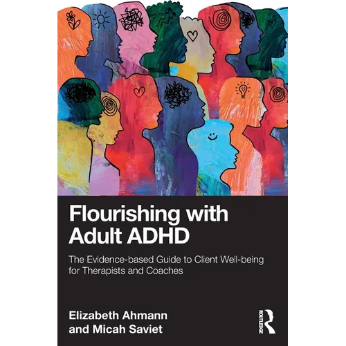 Flourishing with Adult ADHD: The Evidence-based Guide to Client Well-being for Therapists and Coaches