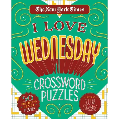 The New York Times I Love Wednesday Crossword Puzzles: 50 Medium-Level Puzzles