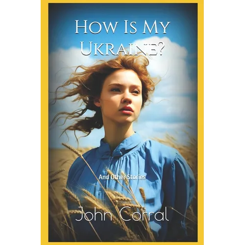 How Is My Ukraine?: And Other Stories