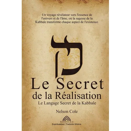 Le Secret de la Réalisation: Le Langage Secret de la Kabbale