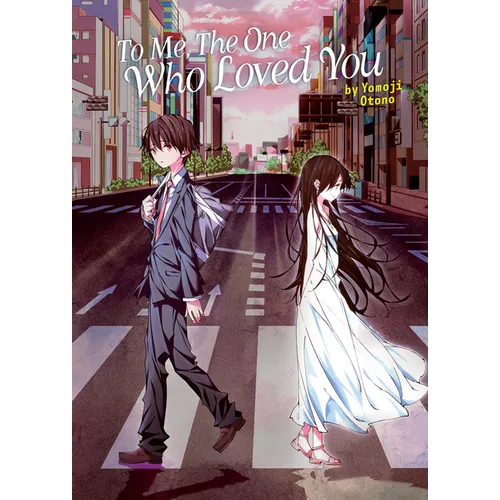 To Me, the One Who Loved You (Light Novel)