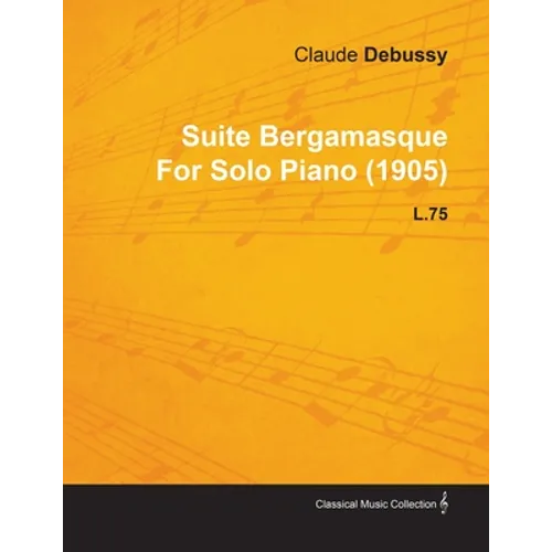 Suite Bergamasque by Claude Debussy for Solo Piano (1905) L.75