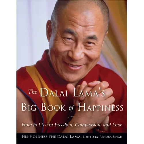 The Dalai Lama's Big Book of Happiness: How to Live in Freedom, Compassion, and Love
