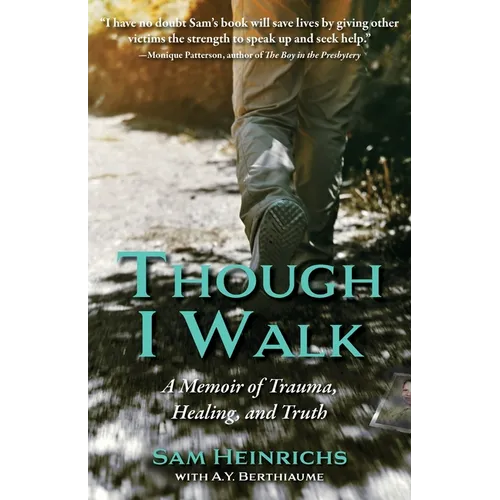 Though I Walk: A Memoir of Trauma, Healing, and Truth