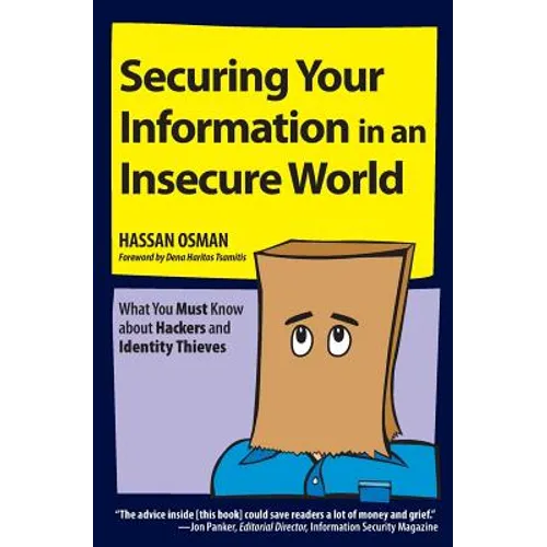 Securing Your Information in an Insecure World: What You Must Know about Hackers and Identity Thieves