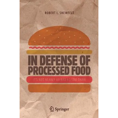 In Defense of Processed Food: It's Not Nearly as Bad as You Think - Paperback