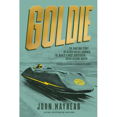Goldie: The Amazing Story of Alfred Goldie Gardner, the World's Most Successful Speed-Record Driver