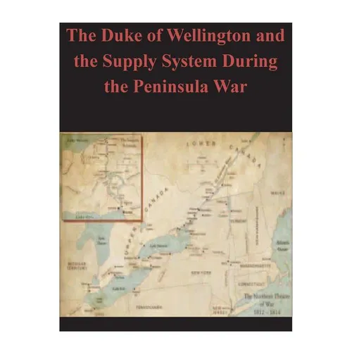 The Duke of Wellington and the Supply System During the Peninsula War