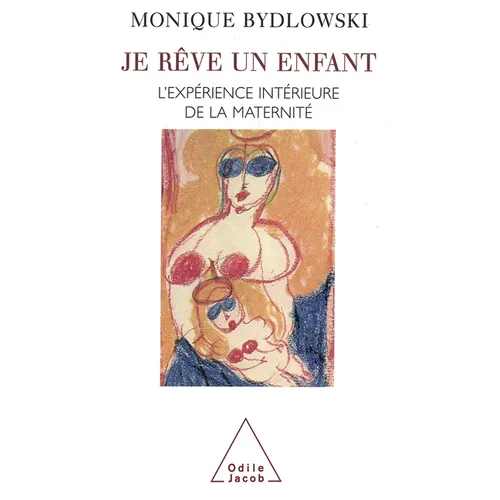 Dreaming a Child: The Inner Experience of Motherhood / Je rêve un enfant: L'expérience intérieure de la maternité