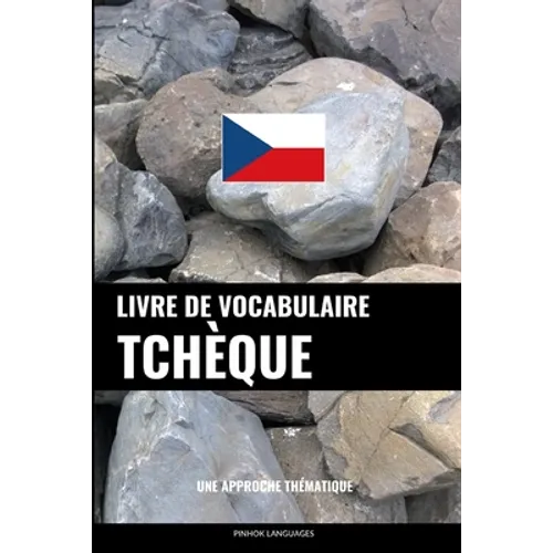 Livre de vocabulaire tchèque: Une approche thématique