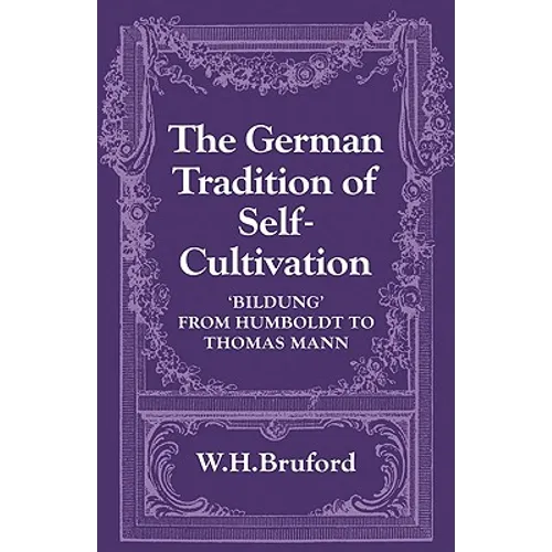 The German Tradition of Self-Cultivation: 'Bildung' from Humboldt to Thomas Mann