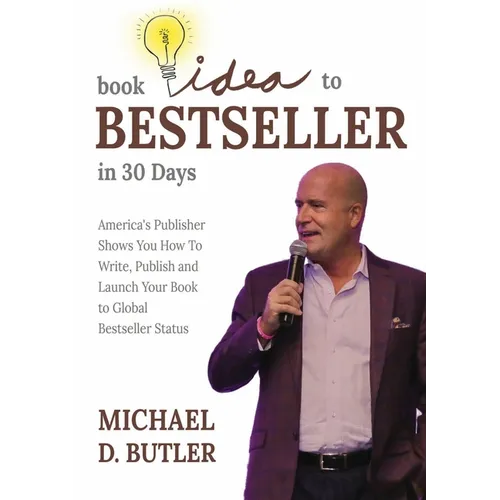Book Idea to Bestseller in 30 Days: America's Publisher Shows You How To Write, Publish, and Launch Your Book to Global Bestseller Status