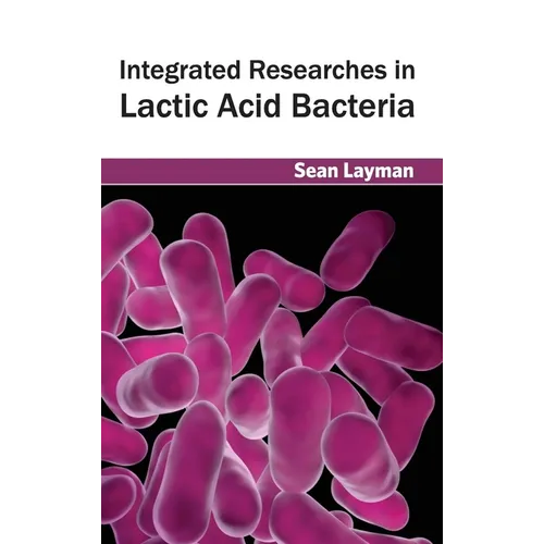 Integrated Researches in Lactic Acid Bacteria