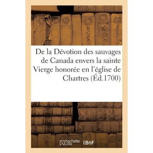 de la Dévotion Des Sauvages de Canada Envers La Sainte Vierge Honorée En l'Église de Chartres
