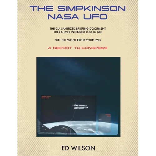 The Simpkinson NASA UFO: The CIA-Sanitized Briefing Document They Never Intended You to See-Pull the Wool From Your Eyes-A REPORT TO CONGRESS