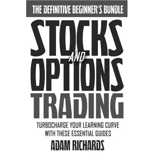 Stocks & Options: Turbocharge Your Learning Curve And Make Money Trading Stocks And Options With These Essential Beginner Guides