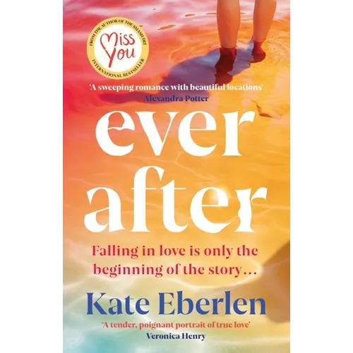 Ever After: The Escapist, Emotional and Romantic New Story from the Bestselling Author of Miss You