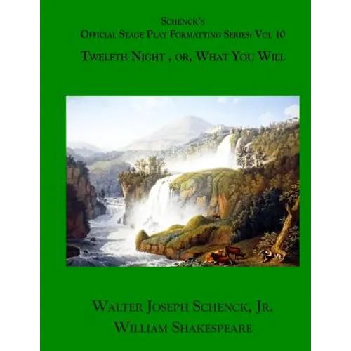 Schenck's Official Stage Play Formatting Series: Vol. 10: Twelfth Night, or, What You Will