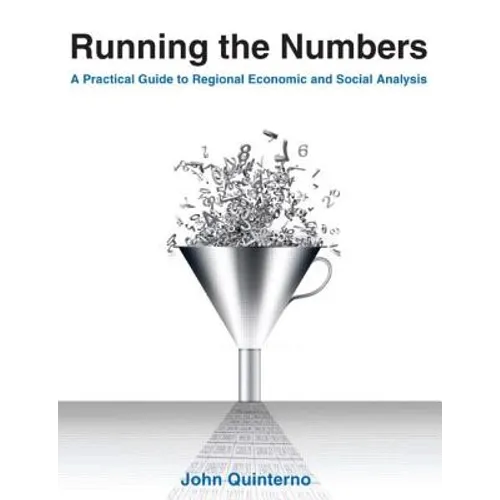 Running the Numbers: A Practical Guide to Regional Economic and Social Analysis: 2014: A Practical Guide to Regional Economic and Social Analysis