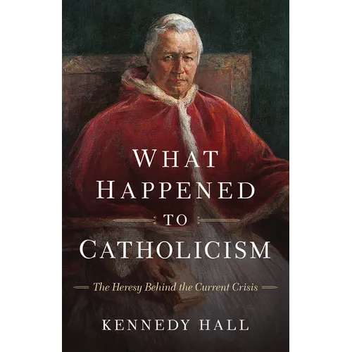 What Happened to Catholicism: The Heresy Behind the Current Crisis