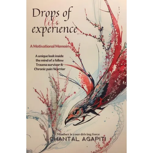 Drops of Life Experience: A Motivational Memoir - A unique look inside the mind of a fellow Trauma survivor and Chronic Pain warrior.