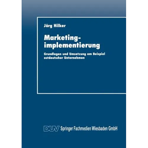 Marketingimplementierung: Grundlagen Und Umsetzung Am Beispiel Ostdeutscher Unternehmen