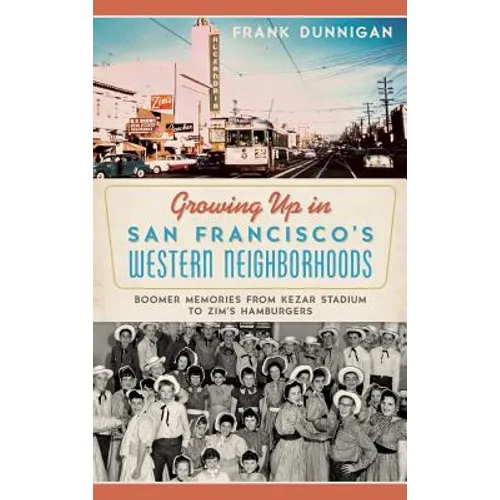 Growing Up in San Francisco's Western Neighborhoods: Boomer Memories from Kezar Stadium to Zim's Hamburgers