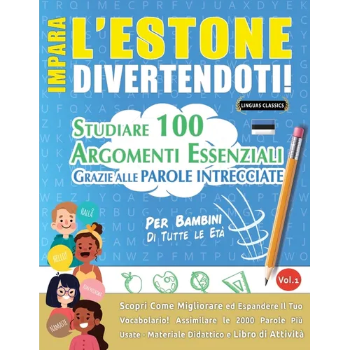Impara l'Estone Divertendoti! - Per Bambini: Tutte Le Età - Studiare 100 Argomenti Essenziali Grazie Alle Parole Intrecciate - Vol.1