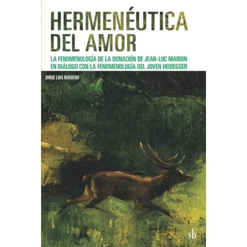 Hermenéutica del amor: La fenomenología de la donación de Jean-Luc Marion en diálogo con la fenomenología del joven Heidegger