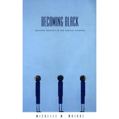 Becoming Black: Creating Identity in the African Diaspora