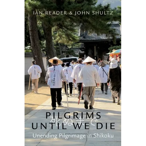 Pilgrims Until We Die: Unending Pilgrimage in Shikoku