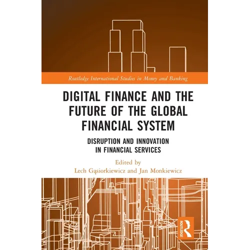 Digital Finance and the Future of the Global Financial System: Disruption and Innovation in Financial Services