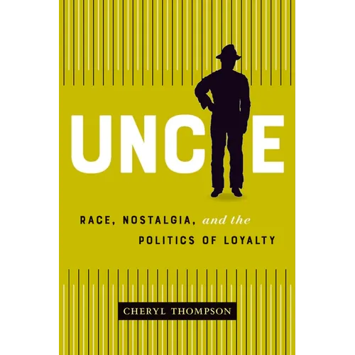 Uncle: Race, Nostalgia, and the Politics of Loyalty