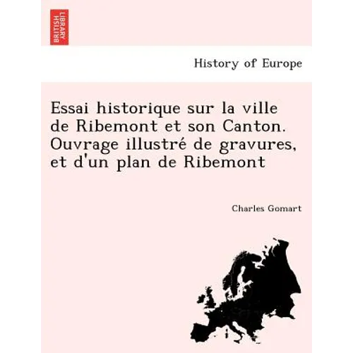 Essai historique sur la ville de Ribemont et son Canton. Ouvrage illustré de gravures, et d'un plan de Ribemont