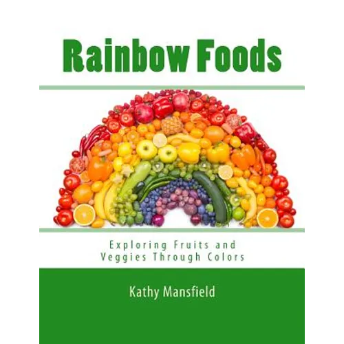 Rainbow Foods: Exploring Fruits and Veggies Through Colors