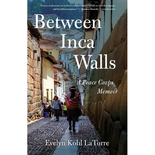 Between Inca Walls: A Peace Corps Memoir