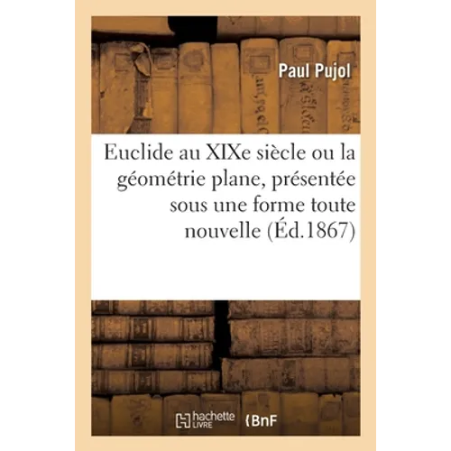 Une révolution dans l'enseignement de la géométrie élémentaire: Euclide au XIXe siècle ou la géométrie plane, présentée sous une forme toute nouvelle