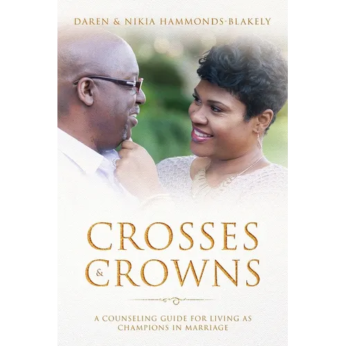 Crosses and Crowns: A Counseling Guide For Living As Champions in Marriage